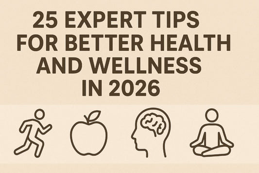 25 Expert Tips for Better Health and Wellness in 2026